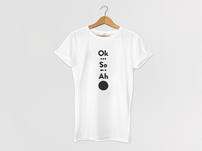 Ok… So! Ah· / T-shirt