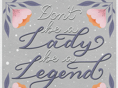 Don’t be a lady, be a legend design handlettering illustration procreate typography