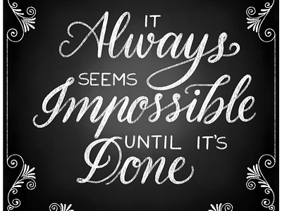 It always seems impossible until it’s done