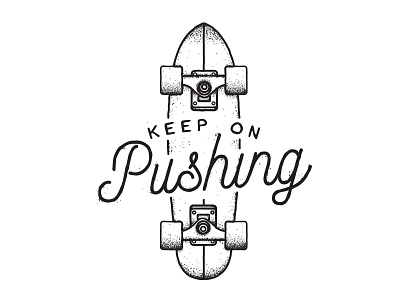 Still Pushing go skate illustration motivation skateboard stipple vector