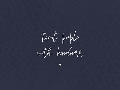 Treat people with kindness