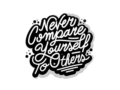 Never Compare Yourself To Others design illustration lettering art lettering artist logotype typedesign typography