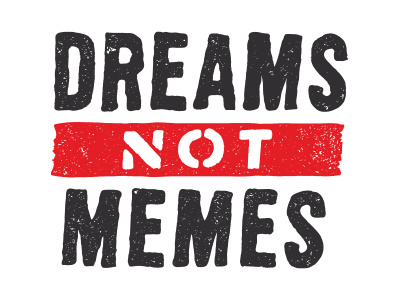 Dreams Not Memes
