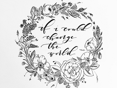 Change the World Floral Wreath + Lettering black black and white calligraphy change floral flowers illustration ink lettering quote world wreath