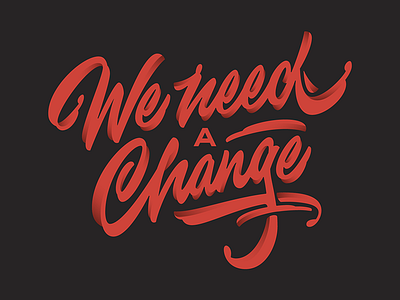 We need a Change custom hand drawn handlettering lettering logotype type typography
