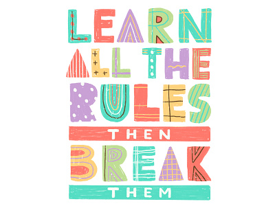Learn all the rules then break them alphabet break rules break them breaking rules color colorful cute design hand drawn type handwritten illustration learn all the rules learning lettering motivation pattern poster rules type typography
