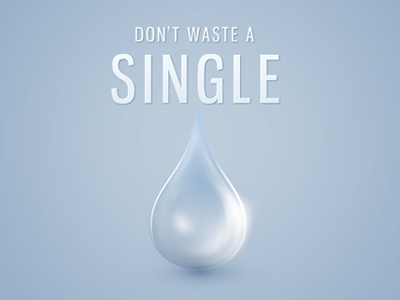 Don't Waste a Single Drop