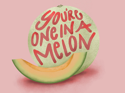 You're one in a Melon!