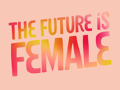 The Future is Female handlettering lettering tyoe design type typeface typography typography art
