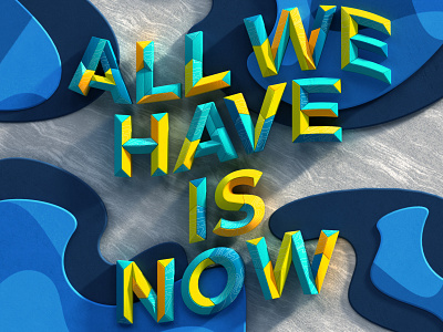 All we have is now adobe cinema 4d design illustration photoshop typography