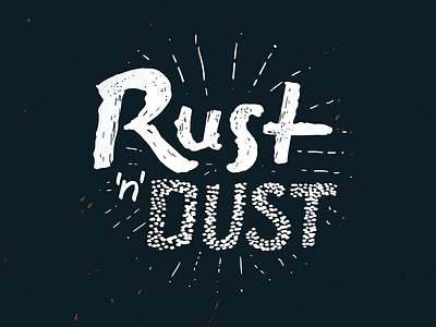 Rust 'n' Dust brush calligraphy dust hand lettering lettering old rust type typography vintage