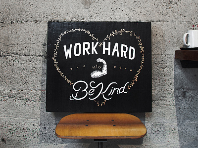 Work Hard. Be Kind. custom floral flowers hand lettering muscle painted painting sign signage type typography