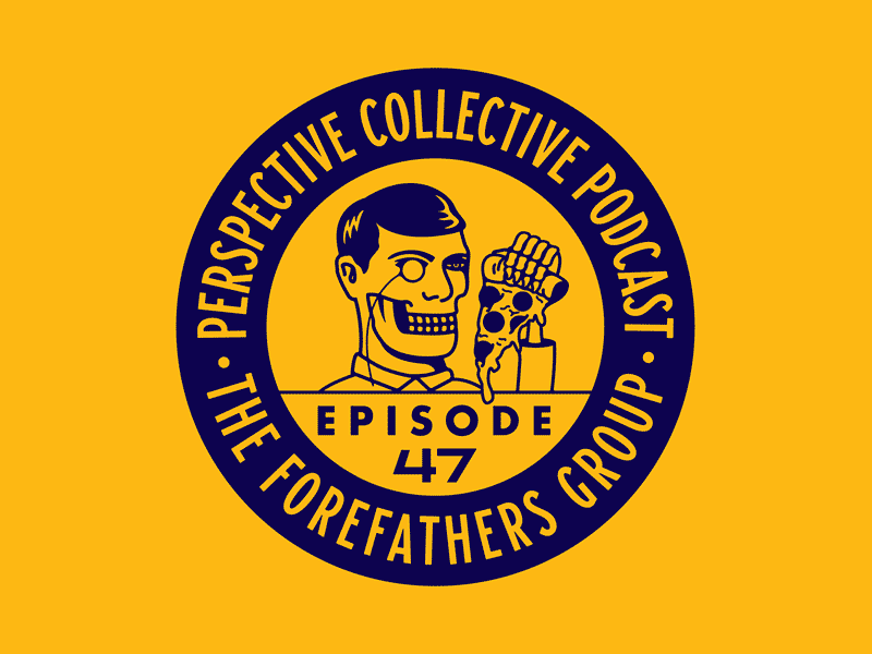 Perspective Collective Episode 47 - The Forefathers Group broadcasting perspective collective podcast scotty russell talk radio the forefathers group