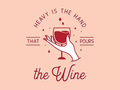 Heavy is the hand that pours the wine. hand illustration tshirt typography wine wine glass