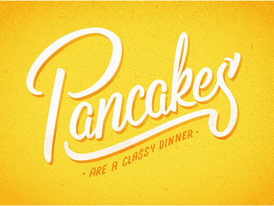 Pancakes are a classy dinner daily dishonesty lettering pancakes script