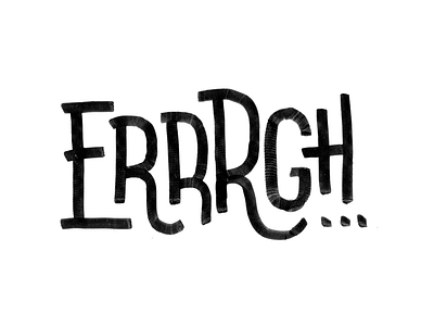 Errryday Errrhg ergh feels handmade type typography