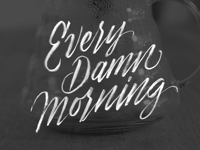 Every Damn Morning brush brush pen brush script calligraphy coffee hand lettering lettering morning type practice typography