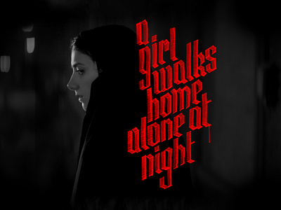 A Girl Walks Home Alone At Night blackletter calligraphy gothic parrallel type typography vampire