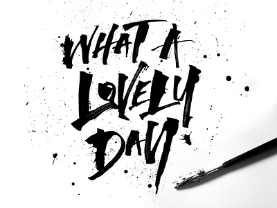 What A Lovely Day calligraffiti calligraphy grunge ink mad max ruling pen typography