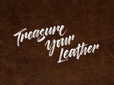 Treasure Your Leather calligraphy ink leather lettering script typography