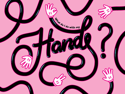 What do I do with my hands? hand hands illustration lettering typography