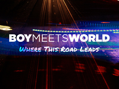 Where This Road Leads artwork boymeetsworld light leak music