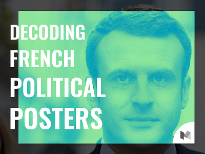Decoding French Political Posters - Medium Article article blog case study french graphic design macron medium political politics posters ui user interface