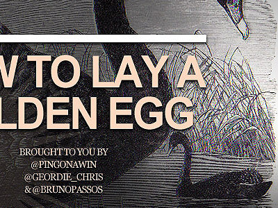 How to lay a golden egg