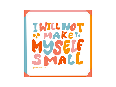 I will not make myself small custom type design graphic design handlettered handlettering illustration illustration art illustrator lettering