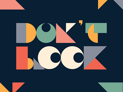 Don’t Look blocks character clean colour creatives custom type design eyes flat fun geometric illustration lettering pattern poster quote retro shapes typography vector