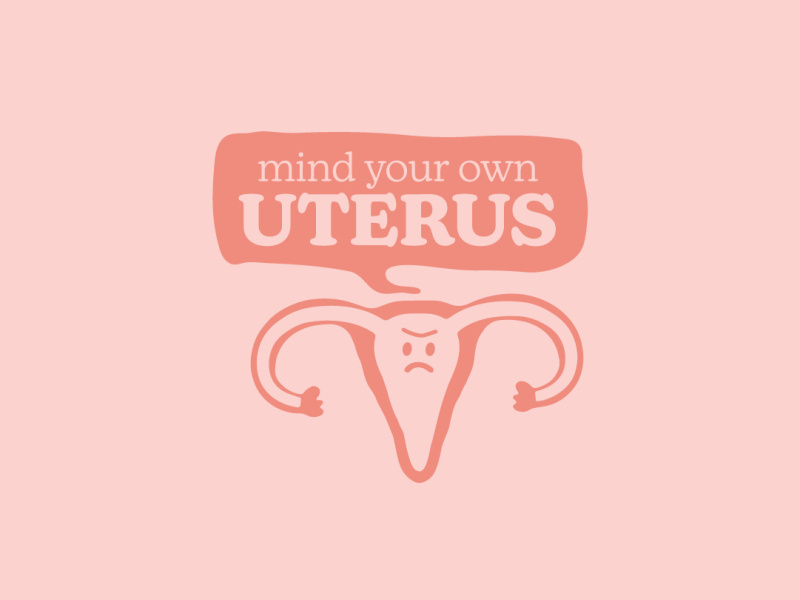 Mind Your Own Uterus by Molly Keesling on Dribbble