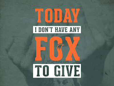 No "fox" given today! :) fox t shirt typography