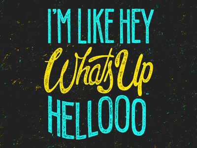 Hey, Whats Up, Hello hand drawn type hand lettering letters rap screen print script texture typography
