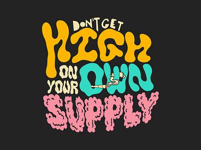 Don't Get High On Your Own Supply