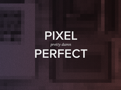Pixel "Pretty Damn" Perfect title