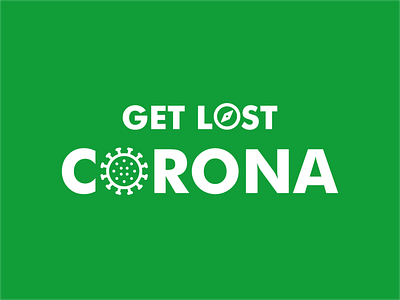 GET LOST CORONA!