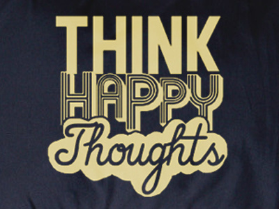 Think Happy Thoughts fonts happy text thoughts typography