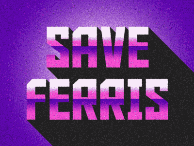 Save Ferris - Animated Gif 80s animated bueller day ferris gif kinetic off radical save texture typeography