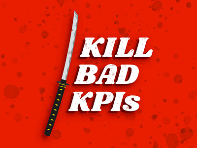 Kill Bad KPIs business culture success