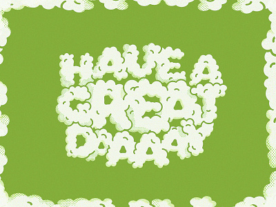 Have a Great Daaaay 2color 420 cloud design fun grain green grit halftone illustration marijuana smoke texture typographic design typography vector