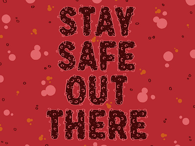 Stay Safe Out There coronavirus covid covid19 design digital lettering hand lettered lettering organic science type typeface typography