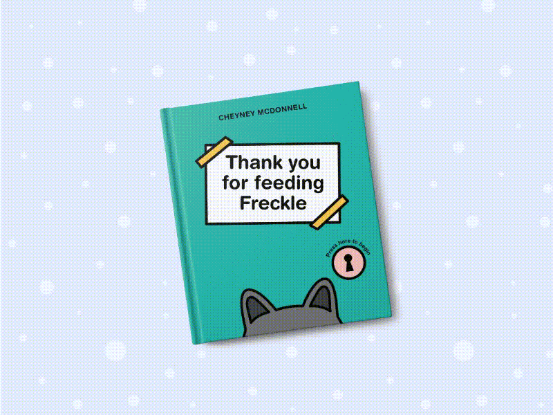 Thank you for feeding Freckle by Cheyney McDonnell author bold color book book cover book cover art books cat childrens book childrens illustration design fun illustration illustrator novelty picture book play publishing thank you for feeding freckle writing