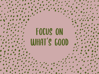 Focus on the Good - Positive Quote by Design by Cheyney