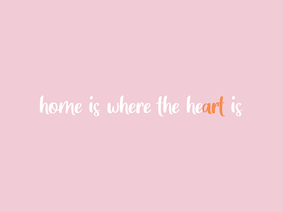 Home is where the he(art) is - Quote by Design by Cheyney bold bold color bright colour design flat home is where the art is home is where the heart is illustration illustrator orange pink quote quote design quoteoftheday vector wise words