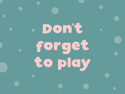 Don't Forget to Play - Fun Quote designed by Design by Cheyney bright colour design flat fun illustration illustrator pink play playful quirky quote quote design quoteoftheday vector