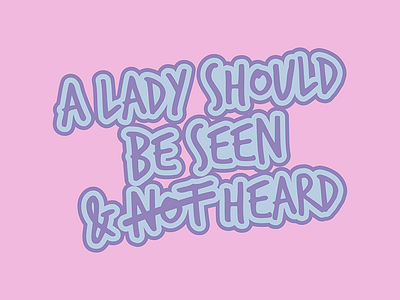 A Lady Should Be Seen AND HEARD