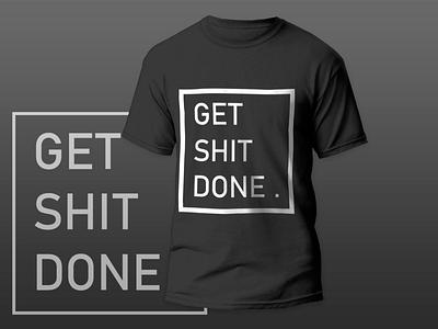 Get Shit Done (T shirt)