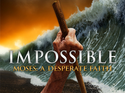 Impossible, a series of messages on faith christian impossible moses photoshop series