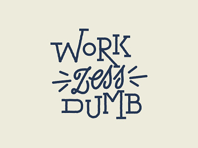 Work Less Dumb Lettering dumb less lettering type typography work