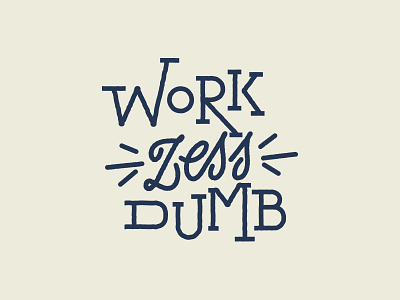 Work Less Dumb Lettering